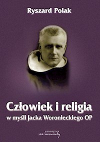 Człowiek i religia w myśli Jacka Woronieckiego OP - Polak Ryszard - książka