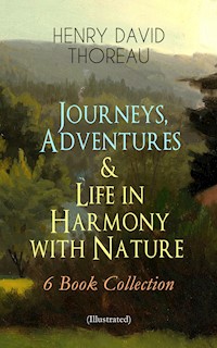 Journeys, Adventures & Life in Harmony with Nature – 6 Book Collection (Illustrated) - Henry David Thoreau - ebook