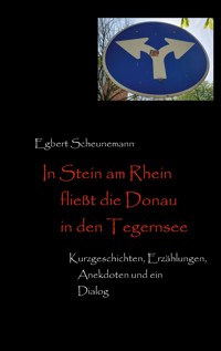 In Stein am Rhein fließt die Donau in den Tegernsee - Egbert Scheunemann - ebook