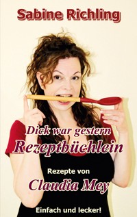 Dick war gestern - Rezeptbüchlein / Claudia Mey - Sabine Richling - ebook