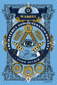 Masoni. Architekci nowoczesnego świata - Dickie John - ebook