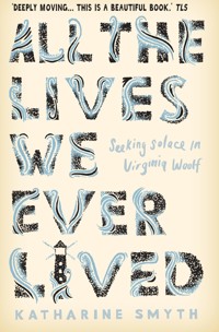 All the Lives We Ever Lived - Katharine Smyth - ebook