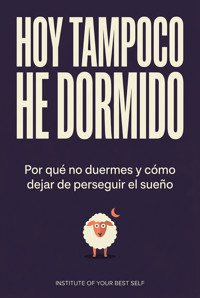 Hoy tampoco he dormido - Equipo Institute of Your Best Self - ebook