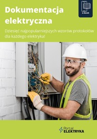 Dokumentacja elektryczna. Dziesięć najpopularniejszych wzorów protokołów dla każdego elektryka! - zbiorowa praca - ebook