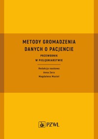 Metody gromadzenia danych o pacjencie. Przewodnik w pielęgniarstwie - Anna Zera, Magdalena Musioł - książka