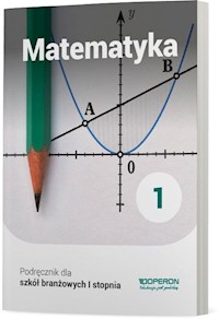 Matematyka 1 Podręcznik dla szkoły branżowej I stopnia - Konstantynowicz Adam, Konstantynowicz Anna, Pająk Małgorzata - książka