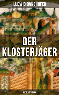 Der Klosterjäger (Mittelalterroman) - Ludwig Ganghofer - ebook