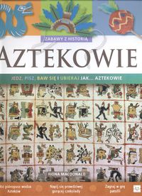 Aztekowie Zabawy z historią - Macdonald Fiona - książka