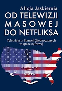 Od telewizji masowej do Netfliksa - Jaskiernia Alicja - książka