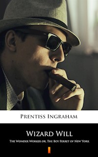 Wizard Will. The Wonder Worker - Prentiss Ingraham - ebook