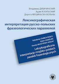 Leksykograficzna interpretacja rosyjsko-polskich paraleli frazeologicznych - Dubichynskyi Volodymyr, Jaskólski Adam, Muszyńska-Wolny Dorota - książka
