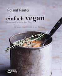 Einfach vegan - Genussvoll durch den Tag - Roland Rauter - ebook