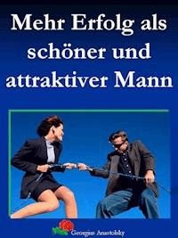 Mehr Erfolg als schöner und attraktiver Mann - Georgius Anastolsky - ebook