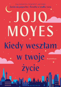 Kiedy weszłam w twoje życie - Moyes, Jojo - ebook + książka