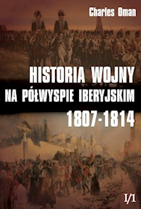 Historia wojny na Półwyspie Iberyjskim 1807-1814 Tom 1 Część 1 - Charles Oman - książka