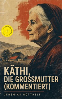 Käthi, die Grossmutter (Kommentiert) - Jérémias Gotthelf, Gotthelf Jeremias - ebook
