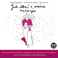Jak dbać o ważne relacje. Psychoterapeutyczny pomocnik, aby dobrze żyć z innymi - zbiorowa praca - audiobook