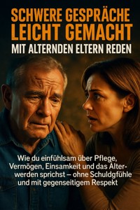 Schwere Gespräche leicht gemacht: Mit alternden Eltern reden - Michael Freund - ebook