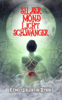 Silbermondlichtschwanger - Remo Valentin Zynik - ebook