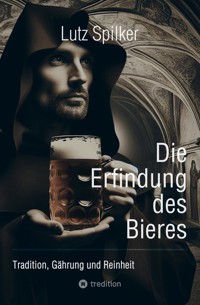 Die Erfindung des Bieres - Lutz Spilker - ebook