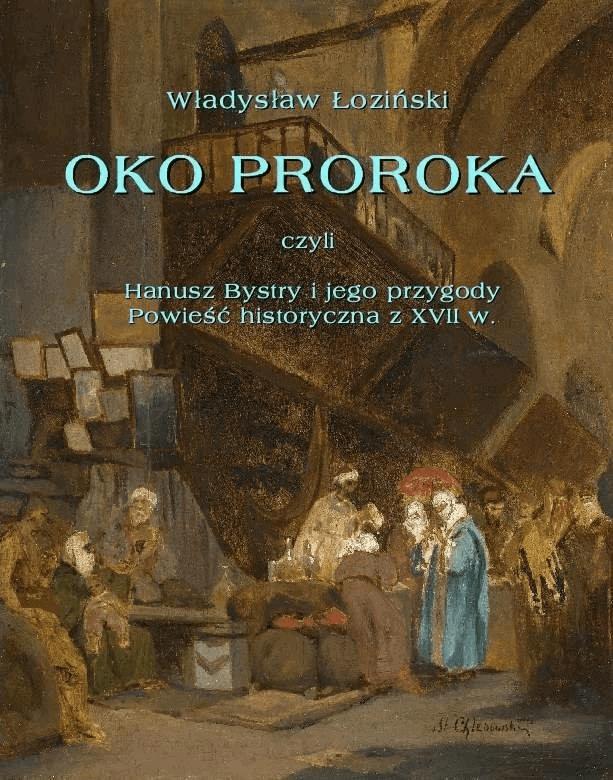 Okładka:Oko proroka  czyli Hanusz Bystry i jego przygody  powieść przygodowa z XVII w. 