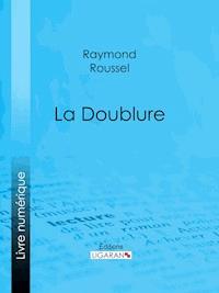 La Doublure - Raymond Roussel - ebook