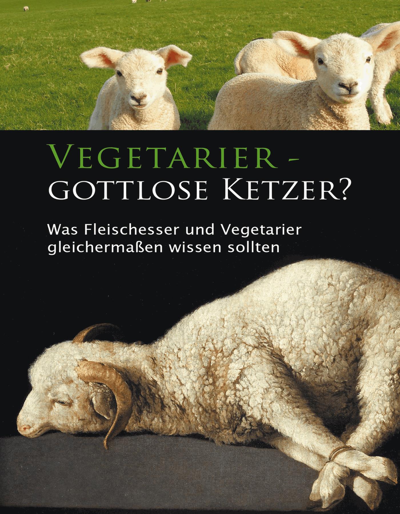 Vegetarier - gottlose Ketzer?