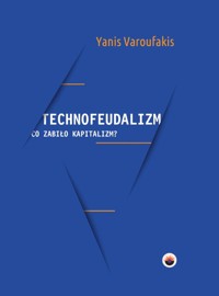 Technofeudalizm: co zabiło kapitalizm? - Varoufakis Yanis - ebook