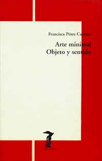 Arte minimal. Objeto y sentido - Francisca Pérez Carreño - ebook