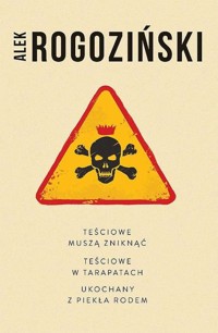 Pakiet Teściowe muszą zniknąć / Teściowe w tarapatach / Ukochany z piekła rodem - Alek Rogoziński - książka