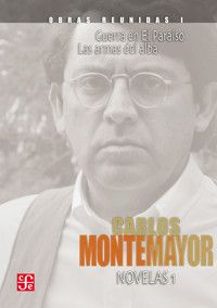 Obras reunidas, I. Novelas 1. Guerra en El Paraíso. Las armas del alba - Carlos Montemayor - ebook