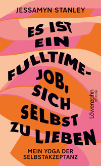 Es ist ein Fulltime-Job, sich selbst zu lieben - Stanley Jessamyn - ebook