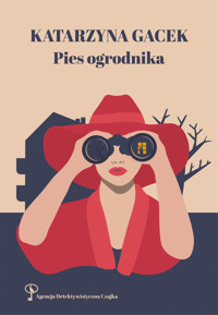 Pies ogrodnika. Agencja Detektywistyczna CZAJKA - Katarzyna Gacek - ebook