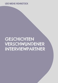 Geschichten verschwundener Interviewpartner - Udo Miehe-Rohnstock - ebook