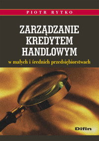 Zarządzanie kredytem handlowym w małych i średnich przedsiębiorstwach - Rytko Piotr - książka