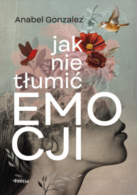 Jak nie tłumić emocji - Gonzalez Anabel - ebook + książka