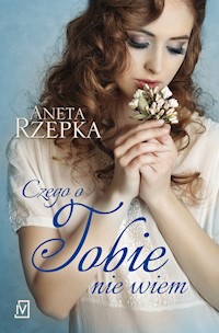 Czego o Tobie nie wiem - Aneta Rzepka - książka