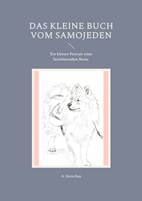 Das kleine Buch vom Samojeden - Ketschau A. - ebook