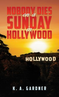 Nobody Dies on a Sunday in Hollywood - K. A. Gardner - ebook