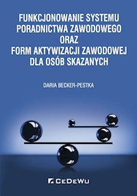 Funkcjonowanie systemu poradnictwa zawodowego oraz form aktywizacji zawodowej dla osób skazanych - Daria Becker-Pestka - książka