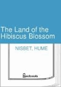 The Land of the Hibiscus Blossom - Hume Nisbet - darmowy ebook