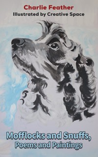 Mofflocks and Snuffs, Poems and Paintings - Charlie Feather - ebook