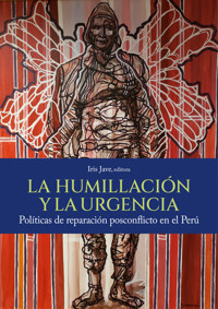 La humillación y la urgencia. Políticas de reparación posconflicto en el Perú -  - ebook
