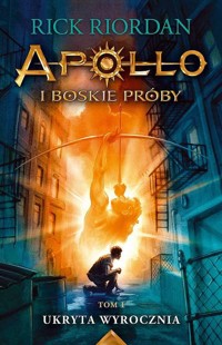 Apollo i boskie próby Tom 1 Ukryta wyrocznia - Rick Riordan - książka