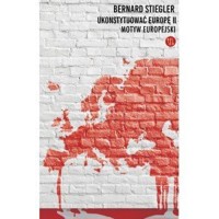 Ukonsytuować Europę II Motyw europejski - Bernard Stiegler - książka
