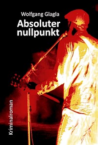Absoluternullpunkt - Wolfgang Glagla - ebook