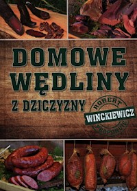 Domowe wędliny z dziczyzny - Winckiewicz Robert - książka
