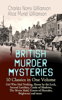 BRITISH MURDER MYSTERIES – 10 Classics in One Volume: Girl Who Had Nothing, House by the Lock, Second Latchkey, Castle of Shadows, The Motor Maid, Guests of Hercules, Brightener and more - Charles Norris Williamson - ebook