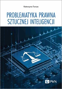 Problematyka prawna sztucznej inteligencji - Turcza Katarzyna - książka