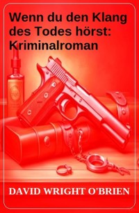 Wenn du den Klang des Todes hörst: Kriminalroman - David Wright O’Brien - ebook